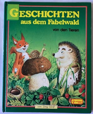 Geschichten aus dem Fabelwald. Von den Tieren. Band 1