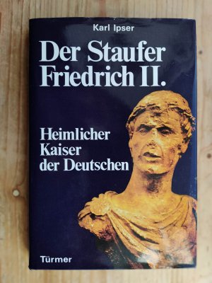 Kaiser Friedrich der II. - Heimlicher Kaiser der Deutschen