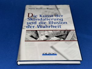 gebrauchtes Buch – Kepplinger, Hans M – Die Kunst der Skandalierung und die Illusion der Wahrheit