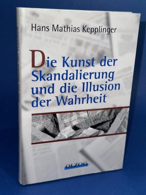 gebrauchtes Buch – Kepplinger, Hans M – Die Kunst der Skandalierung und die Illusion der Wahrheit