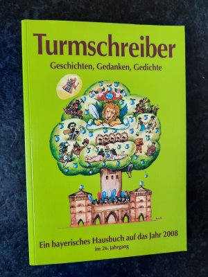 Turmschreiber 2008 - Geschichten, Gedanken, Gedichte. Ein Bayerisches Hausbuch auf das Jahr 2008. 26. Jahrgang.