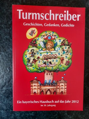 gebrauchtes Buch – Die Münchner Turmschreiber  – Turmschreiber - Geschichten, Gedanken, Gedichte. Ein bayerisches Hausbuch auf das Jahr 2012. 30. Jahrgang.