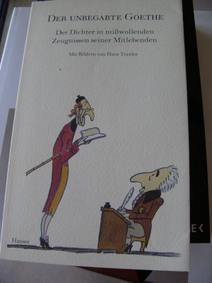 Der unbegabte Goethe  -  Der Dichter in mißwollenden Zeugnissen seiner Mitlebenden