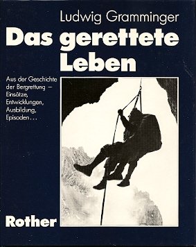 gebrauchtes Buch – Ludwig Gramminger – Das  gerettete Leben : aus der Geschichte der  Bergrettung - Einsätze, Entwicklungen, Ausbildung, Episoden ... Hrsg. von Hans Steinbichler.