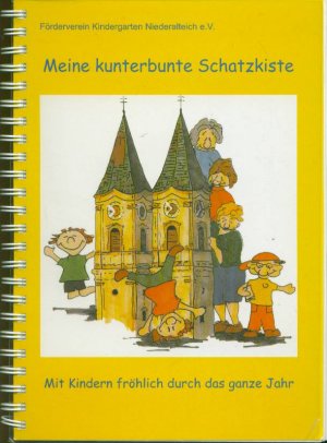 gebrauchtes Buch – Förderverein Kindergarten Niederalteich e.V. – Meine kunterbunte Schatzkiste: Mit Kindern fröhlich durch das ganze Jahr