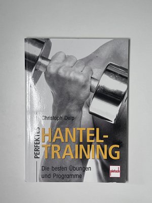 gebrauchtes Buch – Christoph Delp – Perfektes Hanteltraining - Die besten Übungen und Programme