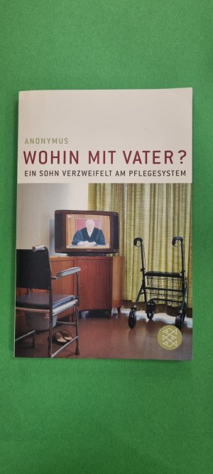 gebrauchtes Buch – Anonymus – Wohin mit Vater? - Ein Sohn verzweifelt am Pflegesystem