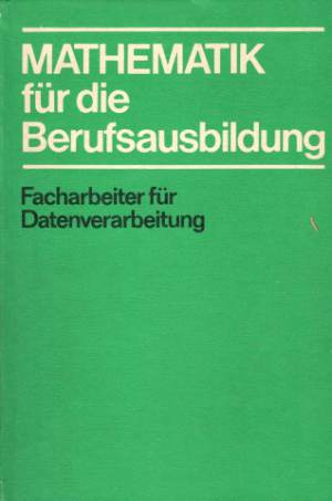 Mathematik für die Berufsausbildung der Facharbeiter für Datenverarbeitung