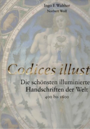 Codices illustres. Die schönsten illuminierten Handschriften der Welt 400 bis 1600.