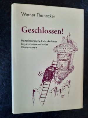 Geschlossen! Heiter-besinnliche Blicke hinter bayerisch-österreichische Klostermauern.