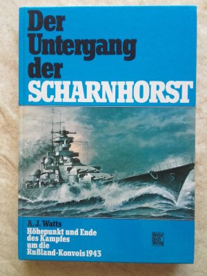 gebrauchtes Buch – Watts, A J – Der Untergang der Scharnhorst – Höhepunkt und Ende des Kampfes um die Rußland-Konvois 1943