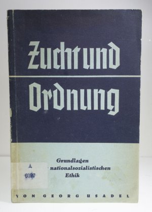 antiquarisches Buch – Georg Usadel – Zucht und Ordnung. Grundlagen einer nationalsozialistischen Ethik.