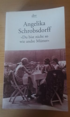 gebrauchtes Buch – Angelika Schrobsdorff – "Du bist nicht so wie andre Mütter" - Die Geschichte einer leidenschaftlichen Frau