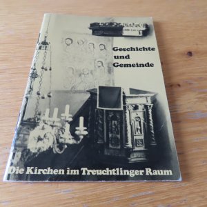 gebrauchtes Buch – unbekannt – Geschichte und Gemeinde: Die Kirchen im Treuchtlinger Raum