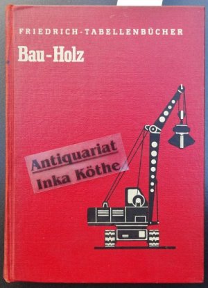 antiquarisches Buch – Autorenkollektiv und Adolf Teml – Bau-Holz - Friedrich-Tabellenbücher - Herausgegeben von Adolf Teml -