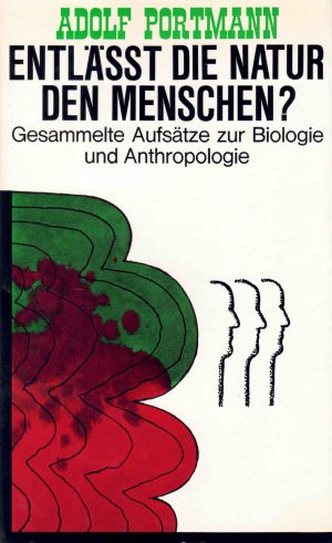 Entlässt die Natur den Menschen? : Gesammelte Aufsätze zur Biologie und Anthropologie.