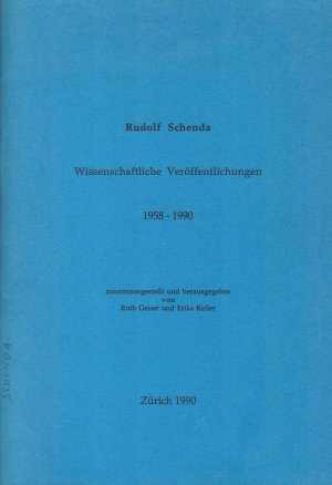 Rudolf Schenda : wissenschaftliche Veröffentlichungen 1958 - 1990 ; Zum 60. Geburtstag von Rudolf Schenda. zsgest. und hrsg. von Ruth Geiser und Erika Keller. Volkskundliches Seminar der Universität Zürich, Abt. Europäische Volksliteratur