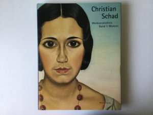 Christian Schad - Werkverzeichnis Band 1: Malerei