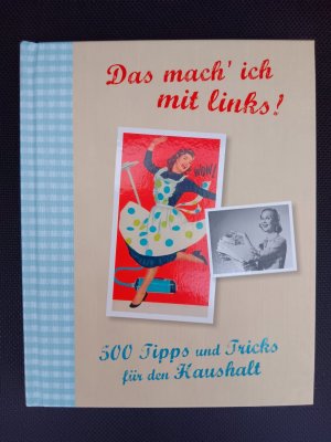 Das mach' ich mit links! - 500 Tipps und Tricks für den Haushalt