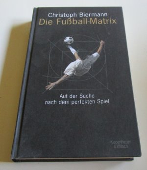 gebrauchtes Buch – Christoph Biermann – Die Fußball-Matrix - Auf der Suche nach dem perfekten Spiel