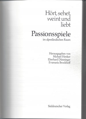 gebrauchtes Buch – Dünninger, Eberhard; Henker, Michael; Brockhoff, Evamaria – Hört, sehet, weint und liebt - Passionsspiele im alpenländischen Raum