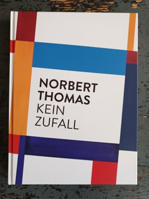 Norbert Thomas - Kein Zufall (Ausstellungskatalog Von der Heydt-Kunsthalle Wuppertal: 28.2.-24.4.2016; Museum im Kulturspeicher Würzburg: 16.7.-21.8.2016)