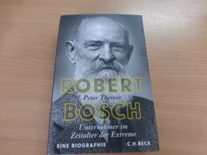 Robert Bosch - Unternehmer im Zeitalter der Extreme