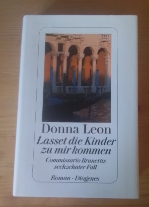 gebrauchtes Buch – Donna Leon – Lasset die Kinder zu mir kommen • Commissario Brunettis sechzehnter Fall ; Roman