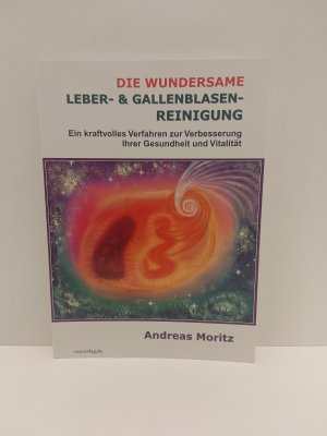 gebrauchtes Buch – Andreas Moritz – Die wundersame Leber & Gallenblasenreinigung - Ein kraftvolles Verfahren zur Verbesserung Ihrer Gesundheit und Vitalität