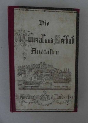 Die Mineralquell- und Seebade-Anstalten in Ueberlingen am Bodensee, mit ihren Umgebungen.