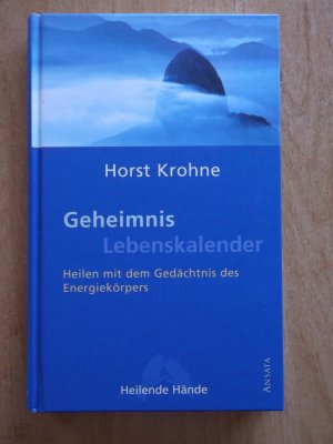 Geheimnis Lebenskalender - Heilen mit dem Gedächtnis des Energiekörpers