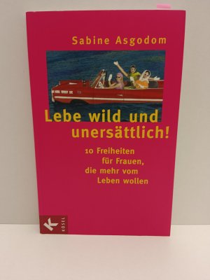 gebrauchtes Buch – Sabine Asgodom – Lebe wild und unersättlich! - 10 Freiheiten für Frauen, die mehr vom Leben wollen