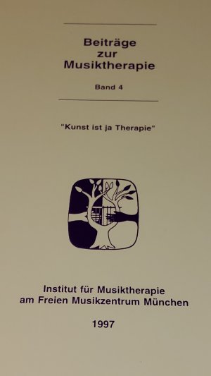 Beiträge zur Musiktherapie Band 4 - Kunst ist ja Therapie