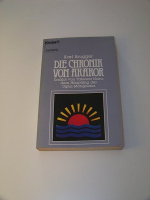 gebrauchtes Buch – Karl Brugger – Die Chronik von Akakor Erzählt von Tatunca Nara dem Häuptling der Ugha Mongula