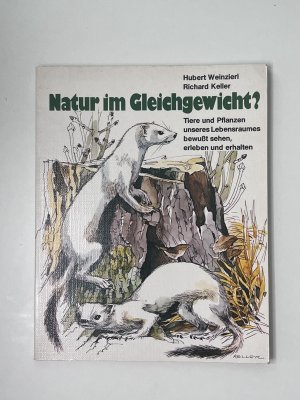 gebrauchtes Buch – Richard Keller – Natur im Gleichgewicht? - Tiere und Pflanzen unseres Lebensraumes bewusst sehen, erleben und erhalten