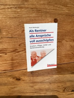 gebrauchtes Buch – Horst Marburger – Als Rentner alle Ansprüche voll ausschöpfen. Kranken-, Pflege-, Unfall- und Rentenversicherung