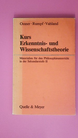 gebrauchtes Buch – Ossner, Jakob; Rumpf – KURS ERKENNTNIS- UND WISSENSCHAFTSTHEORIE. . Schülerband