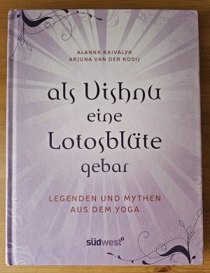 Als Vishnu eine Lotosblüte gebar - Legenden und Mythen aus dem Yoga