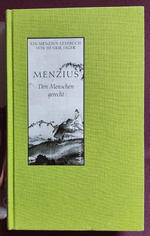 gebrauchtes Buch – Menzius und Henrik Jäger – Menzius, Den Menschen gerecht. Ein Manzius-Lesebuch. Aus dem Klassischen Chinesischen übertragen und herausgegeben von Henrik Jäger. Kalligraphien von Wang Ning.