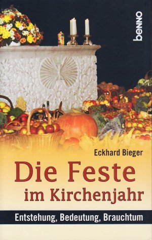 Die Feste im Kirchenjahr. Entstehung, Bedeutung, Brauchtum