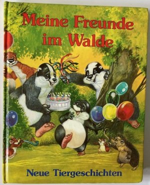 Meine Freunde im Walde. Neue Tiergeschichten mit Emil, dem Maulwurf und den beiden Dachsen Florian und Sebastian