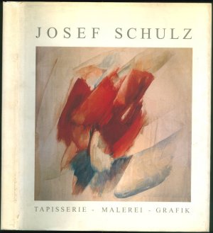 Josef Schulz: Tapisserie - Malerei - Grafik