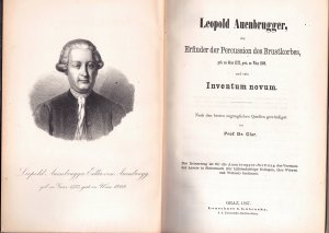 Leopold Auenbrugger, der Erfinder der Percussion des Brustkorbes : geb. zu Graz 1722, gest. zu Wien 1809 und sein Inventum novum.