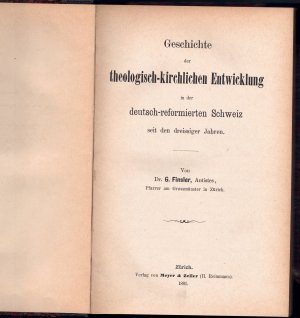 antiquarisches Buch – Georg Finsler – Geschichte der theologisch-kirchlichen Entwicklung in der deutsch-reformierten Schweiz seit den dreissiger Jahren.