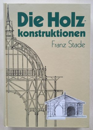 antiquarisches Buch – Franz Stade – Die Holzkonstruktion