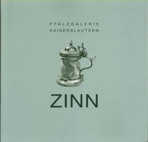 Pfalzgalerei Kaiserslautern: Bestandskataloge der Kunsthandwerklichen Sammlung I: Zinn