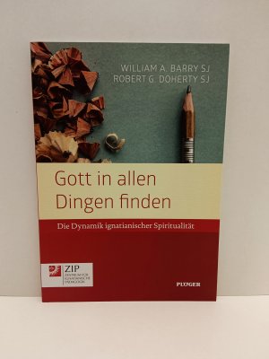 Gott in allen Dingen finden - Die Dynamik ignatianischer Spiritualität