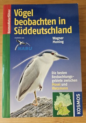 Vögel beobachten in Süddeutschland - Die besten Beobachtungsgebiete zwischen Mosel und Watzmann