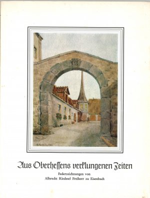 antiquarisches Buch – Albrecht Eckhart – Aus Oberhessens verklungenen Zeiten. Federzeichnungen von Albrecht Riedesel Freiherr zu Eisenbach.