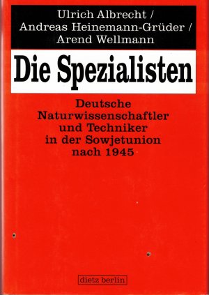 gebrauchtes Buch – Albrecht, Ulrich; Heinemann-Grüder – Die Spezialisten - Deutsche Naturwissenschaftler und Techniker in der Sowjetunion nach 1945